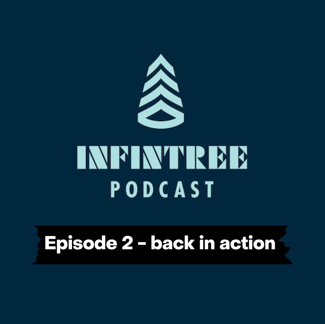 The InfinTREE Podcast | Ep. 2 - We are back!?